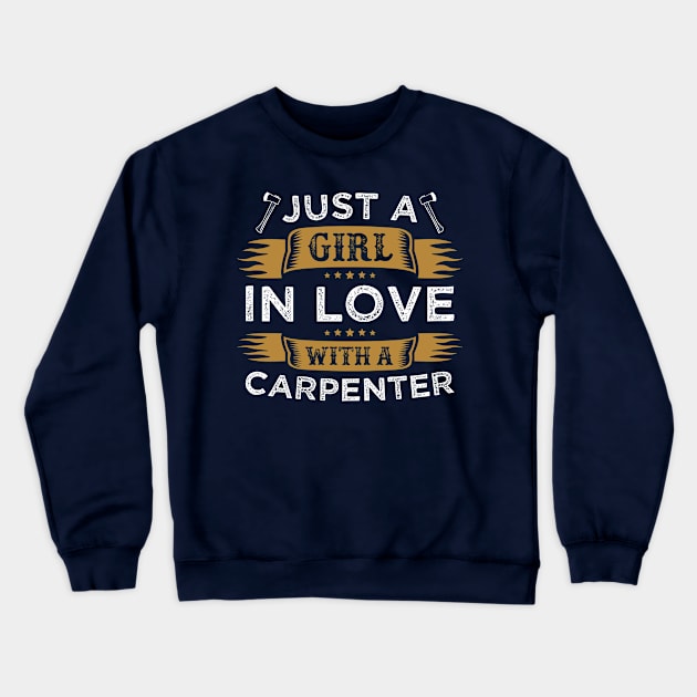 Just a Girl in Love with a Carpenter Funny Carpentry Saying Crewneck Sweatshirt by WoodworkLandia
